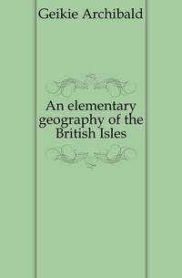 An elementary geography of the British Isles