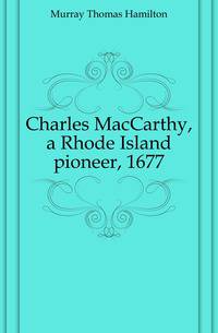 Charles MacCarthy, a Rhode Island pioneer, 1677