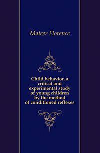 Child behavior, a critical and experimental study of young children by the method of conditioned reflexes
