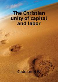 The Christian unity of capital and labor ..