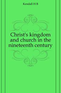 Christ's kingdom and church in the nineteenth century