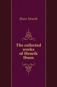 The collected works of Henrik Ibsen
