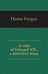 A coin of Edward VII., a detective story