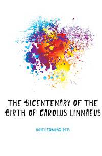 The bicentenary of the birth of Carolus Linnaeus