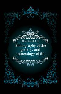 Bibliography of the geology and mineralogy of tin
