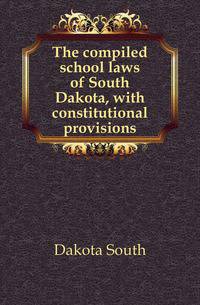 The compiled school laws of South Dakota, with constitutional provisions