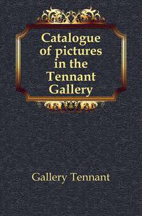 Catalogue of pictures in the Tennant Gallery