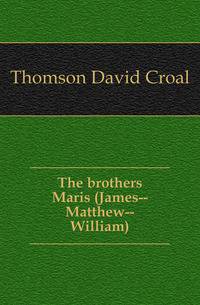 The brothers Maris (James--Matthew--William)