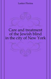 Care and treatment of the Jewish blind in the city of New York