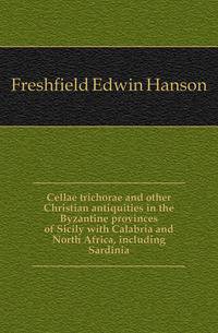 Cellae trichorae and other Christian antiquities in the Byzantine provinces of Sicily with Calabria and North Africa, including Sardinia