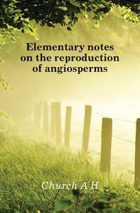 Elementary notes on the reproduction of angiosperms
