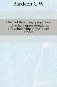 Effect of the college prepartory high school upon attendance and scholarship in the lower grades