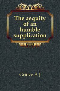 The aequity of an humble supplication