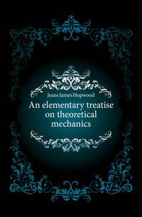 An elementary treatise on theoretical mechanics