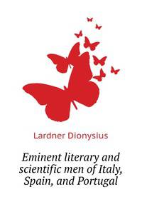 Eminent literary and scientific men of Italy, Spain, and Portugal ..