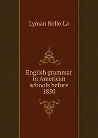 English grammar in American schools before 1850 ..