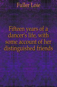 Fifteen years of a dancer's life, with some account of her distinguished friends
