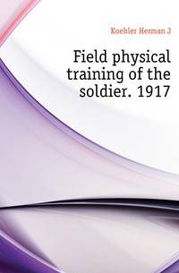 Field physical training of the soldier. 1917