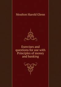 Exercises and questions for use with "Principles of money and banking"