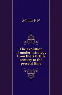 The evolution of modern strategy from the XVIIIth century to the present time