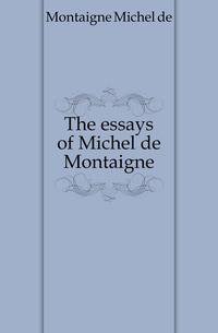 The essays of Michel de Montaigne