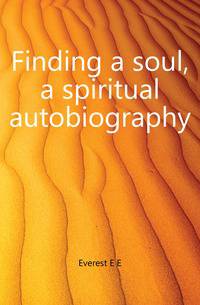 Finding a soul, a spiritual autobiography