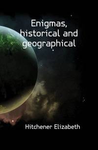 Enigmas, historical and geographical