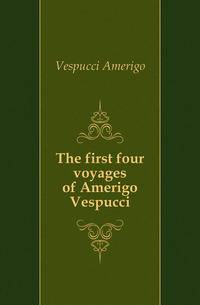 The first four voyages of Amerigo Vespucci