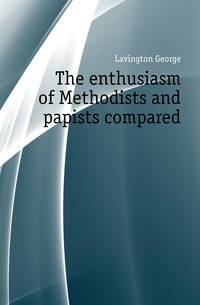 The enthusiasm of Methodists and papists compared