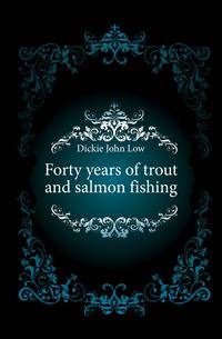 Forty years of trout and salmon fishing
