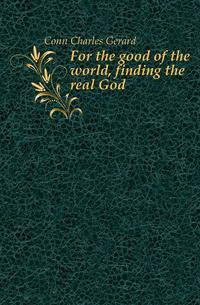For the good of the world, finding the real God