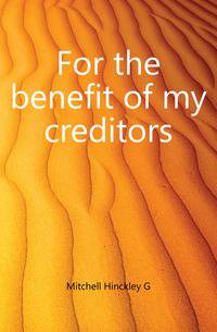 For the benefit of my creditors