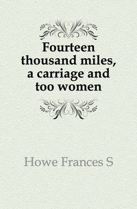 Fourteen thousand miles, a carriage and too women