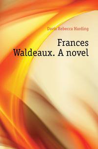 Frances Waldeaux. A novel