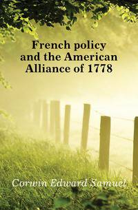 French policy and the American Alliance of 1778