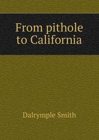 From pithole to California ..