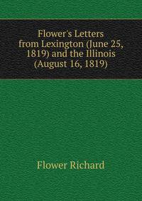 Flower's Letters from Lexington (June 25, 1819) and the Illinois (August 16, 1819)..