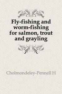 Fly-fishing and worm-fishing for salmon, trout and grayling