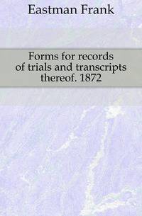 Forms for records of trials and transcripts thereof. 1872