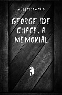 George Ide Chace, a memorial