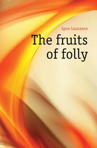 The fruits of folly