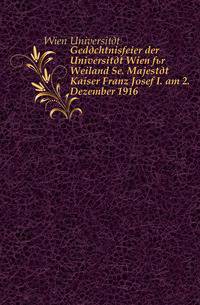 Gedaechtnisfeier der Universitaet Wien fuer Weiland Se. Majestaet Kaiser Franz Josef I. am 2. Dezember 1916