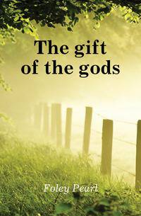 The gift of the gods