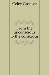 From the unconscious to the conscious