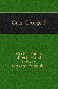 Geer's express directory and railway forwarder's guide..