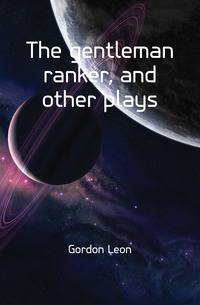 The gentleman ranker, and other plays