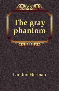 The gray phantom