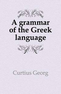 A grammar of the Greek language