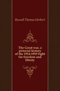 The Great war, a pictorial history of the 1914-1919 fight for freedom and liberty