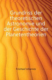 Grundriss der theoretischen Astronomie und der Geschichte der Planetentheorien
